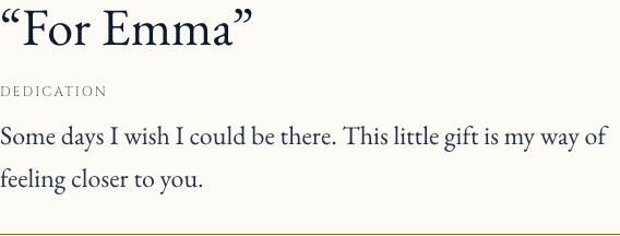 Detail of the gift page: For Emma. Some days I wish I could be there. This little gift is my way of feeling closer to you.